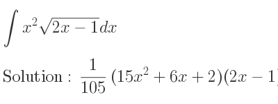 The integral of x^2sqrt(2x-1) is 1/105 (15x^2+6x+2)(2x-1)^{3/2}+C